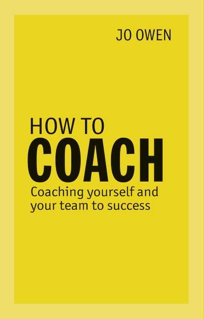 Cover: 9780273786382 | How to Coach | Coaching Yourself and Your Team to Success | Jo Owen