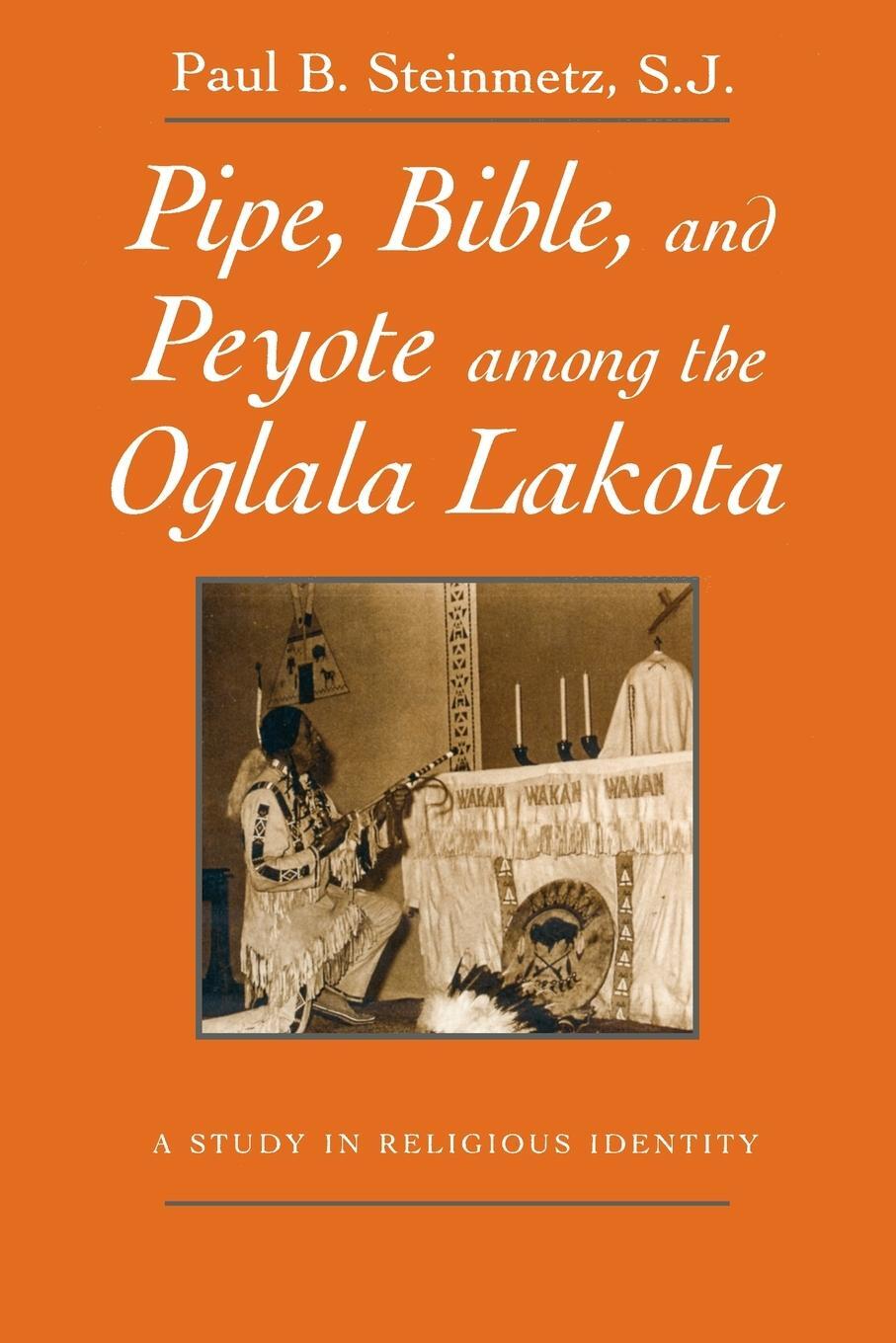 Cover: 9780815605577 | Pipe, Bible, and Peyote among the Oglala Lakota | Paul B. Steinmetz