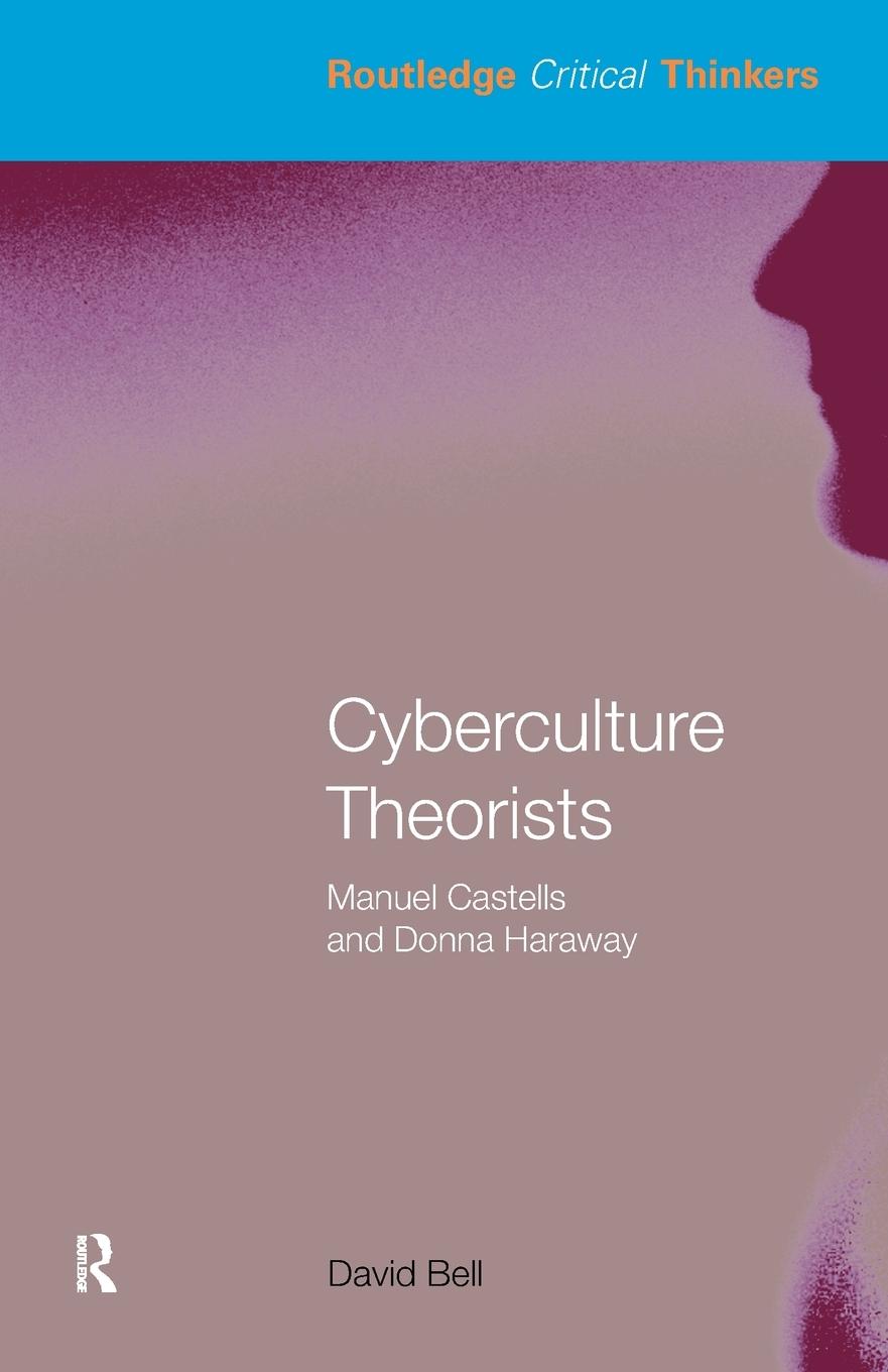 Cover: 9780415324311 | Cyberculture Theorists | Manuel Castells and Donna Haraway | Bell