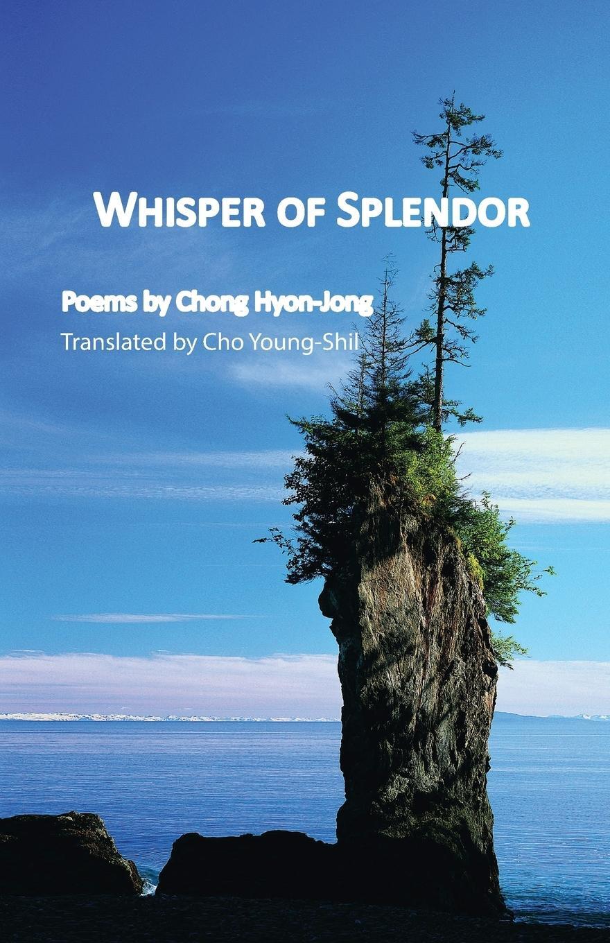 Cover: 9781622460458 | Whisper of Splendor | Poems by Chong Hyon-Jong | Hyon-Jong Chong