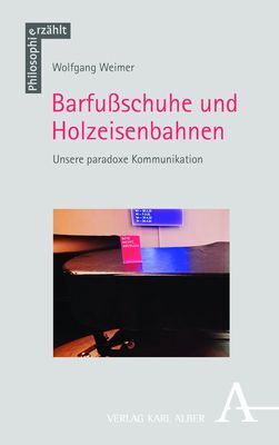 Cover: 9783495996782 | Barfußschuhe und Holzeisenbahnen | Unsere paradoxe Kommunikation