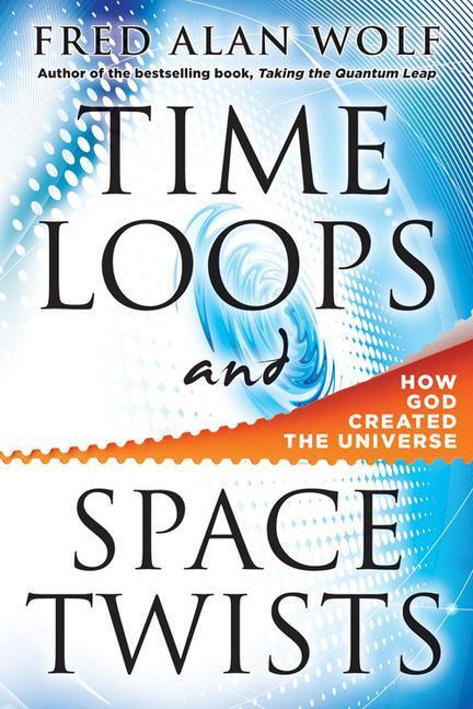 Cover: 9780981877136 | Time Loops and Space Twists: How God Created the Universe | Wolf