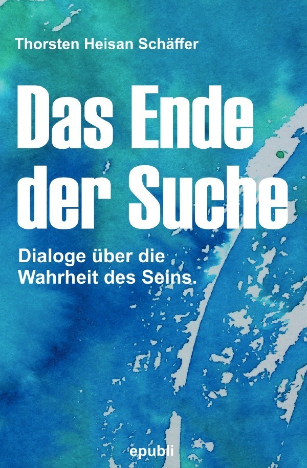 Cover: 9783753144467 | Das Ende der Suche | Dialoge über die Wahrheit des Seins | Schäffer