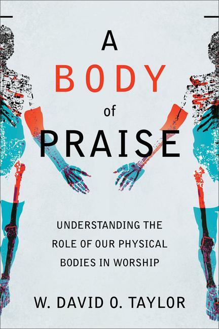 Cover: 9781540963093 | A Body of Praise - Understanding the Role of Our Physical Bodies in...