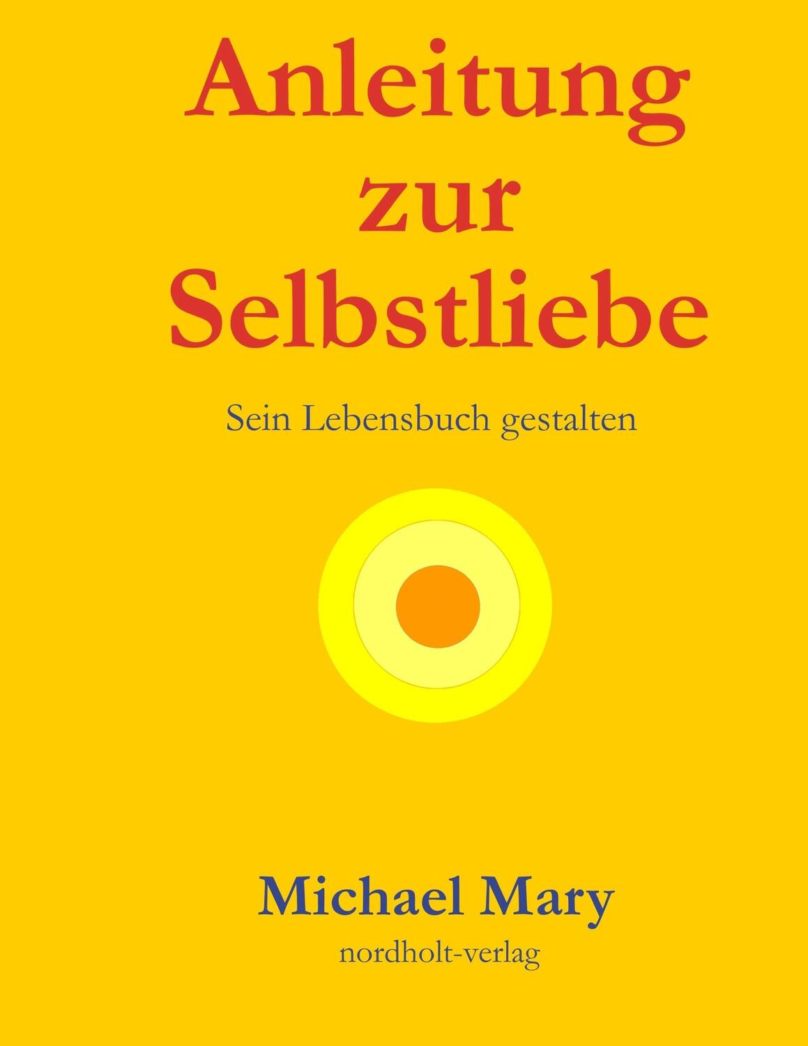 Cover: 9783926967091 | Anleitung zur Selbstliebe | Sein Lebensbuch gestalten | Michael Mary