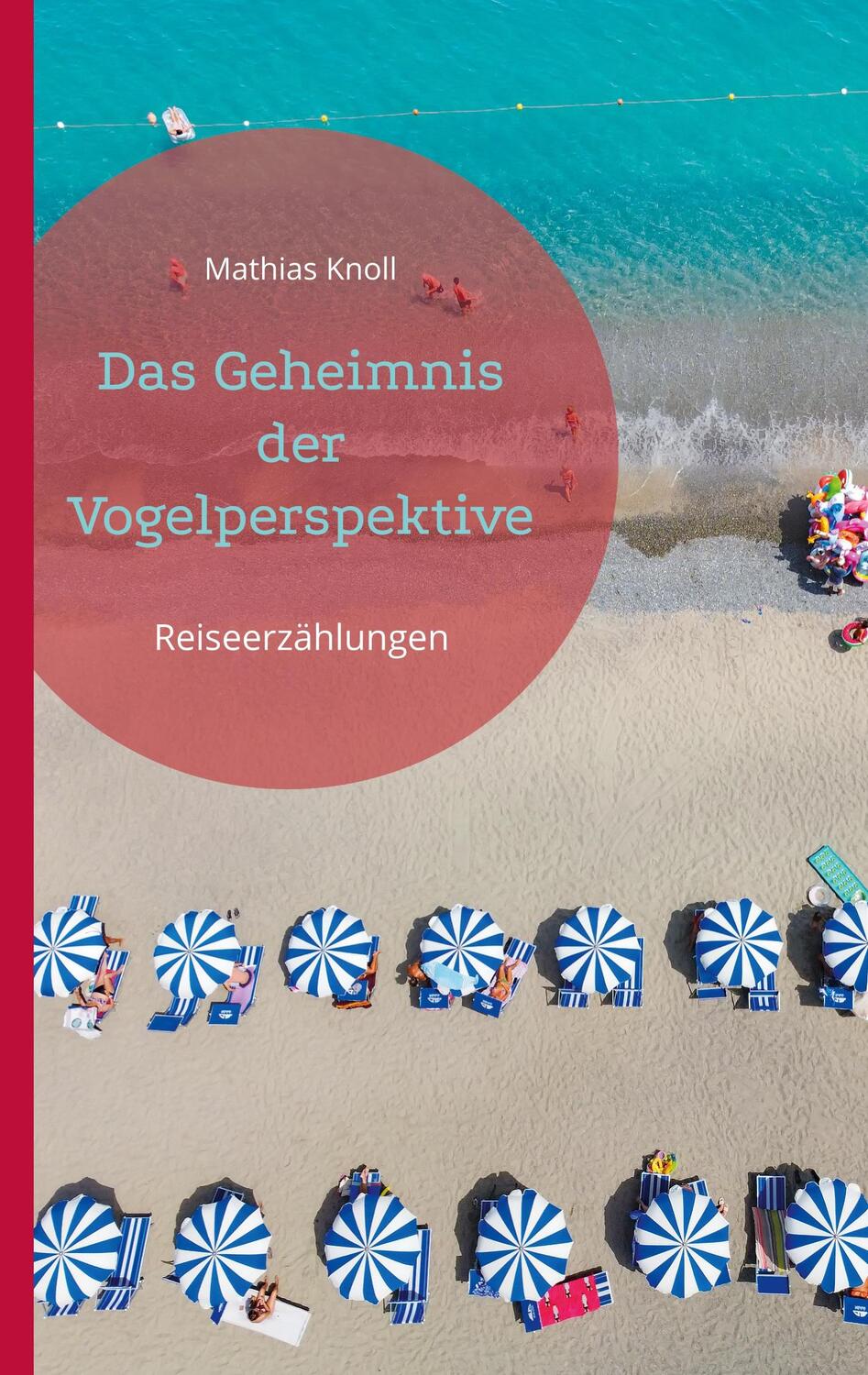 Cover: 9783939408673 | Das Geheimnis der Vogelperspektive | Reiseerzählungen | Mathias Knoll