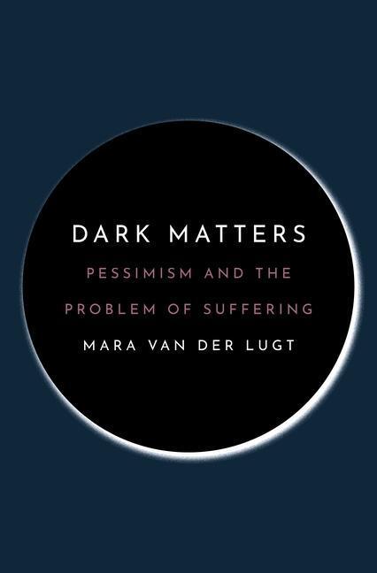 Cover: 9780691206622 | Dark Matters | Pessimism and the Problem of Suffering | Lugt | Buch