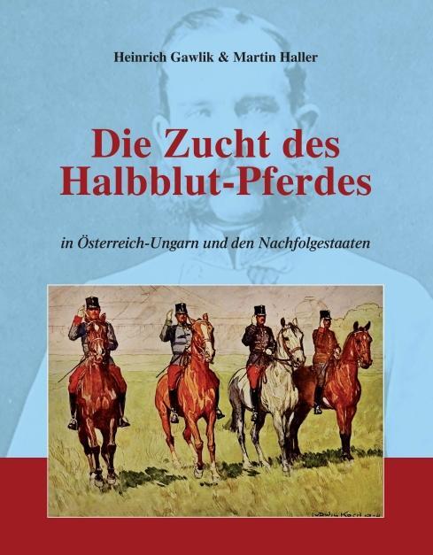 Cover: 9783990704660 | Die Zucht des Halbblutpferdes in Österreich-Ungarn | Martin Haller