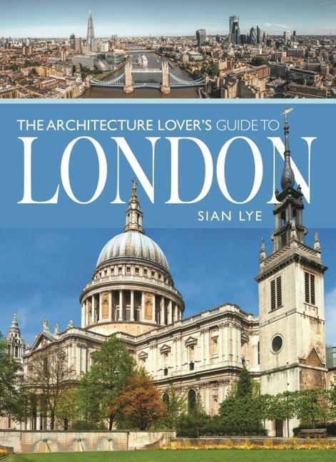 Cover: 9781399001663 | The Architecture Lover s Guide to London | Sian Lye | Taschenbuch