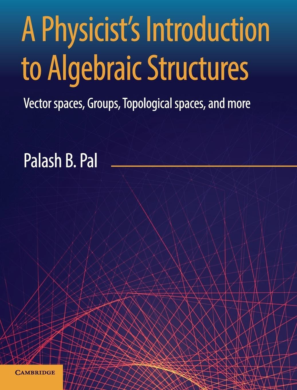 Cover: 9781108492201 | A Physicist's Introduction to Algebraic Structures | Palash B. Pal