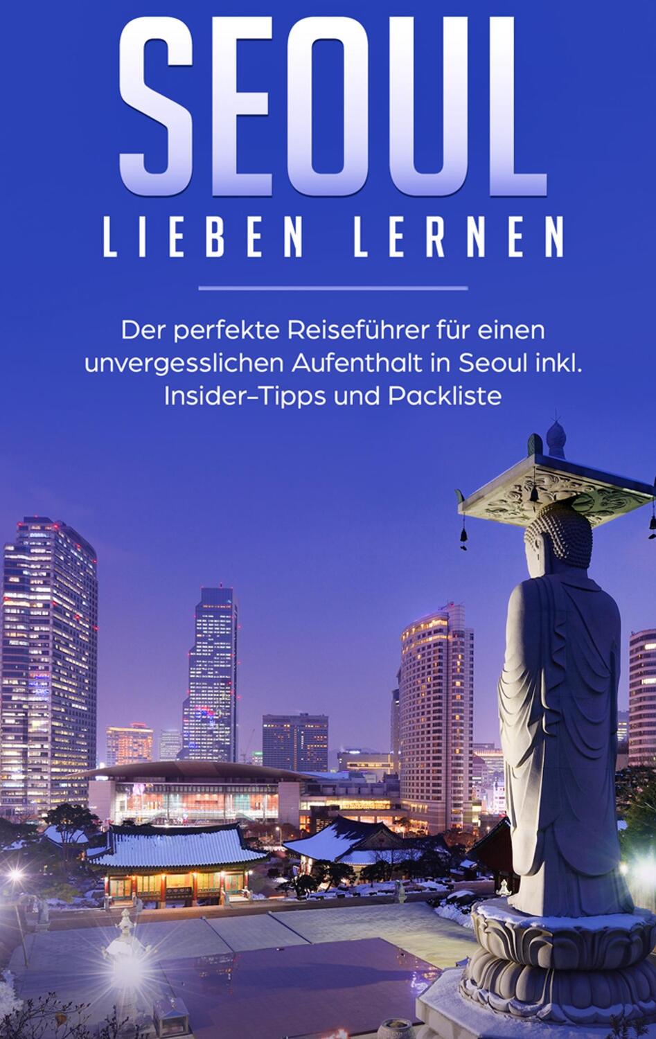 Cover: 9783750469648 | Seoul lieben lernen: Der perfekte Reiseführer für einen...