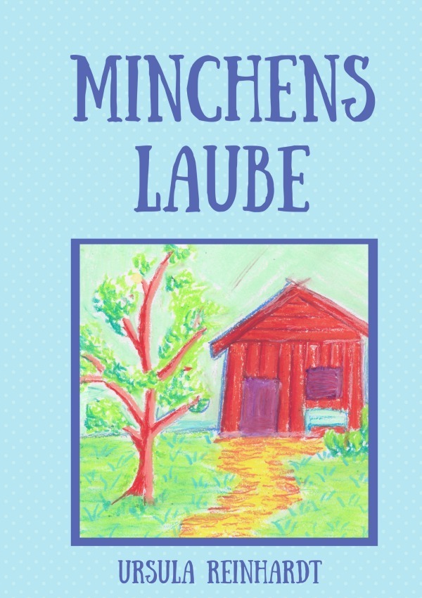 Cover: 9783754963203 | Minchens Laube | DE | Ursula Reinhardt | Taschenbuch | epubli