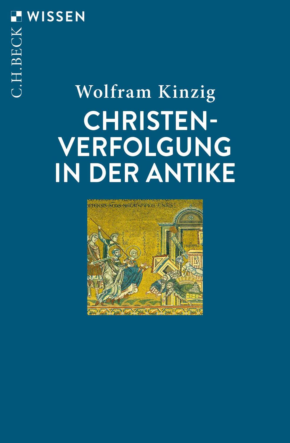 Cover: 9783406740091 | Christenverfolgung in der Antike | Wolfram Kinzig | Taschenbuch | 2019