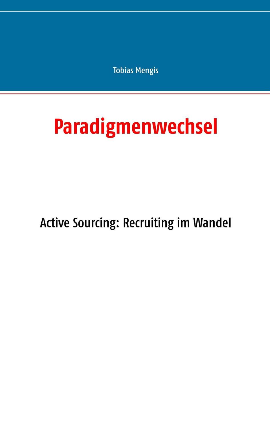 Cover: 9783735724915 | Paradigmenwechsel | Active Sourcing: Recruiting im Wandel | Mengis