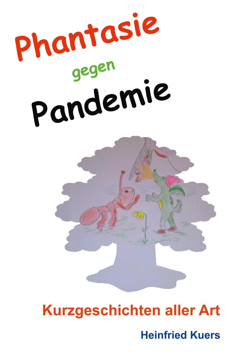 Cover: 9783751931762 | Phantasie gegen Pandemie | Kurzgeschichten aller Art | Heinfried Kuers