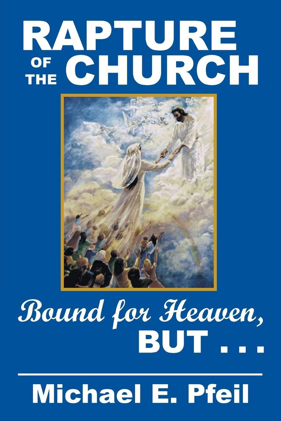 Cover: 9781449799816 | Rapture of the Church | Bound for Heaven, But... | Michael E. Pfeil