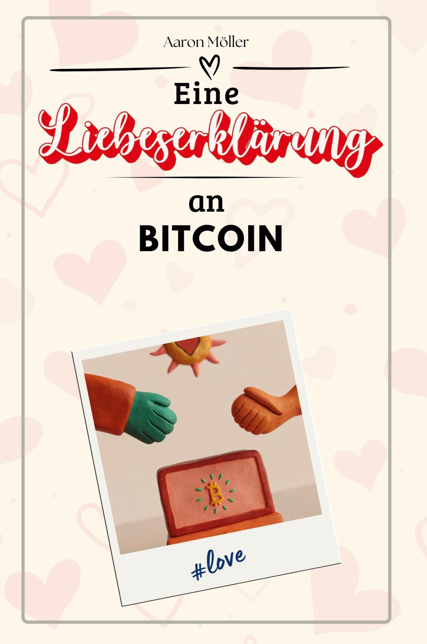 Cover: 9783759145871 | Eine Liebeserklärung an Bitcoin | Aaron Möller | Taschenbuch | Deutsch