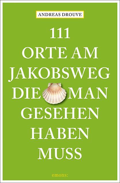 Cover: 9783740810924 | 111 Orte am Jakobsweg, die man gesehen haben muss | Reiseführer | Buch