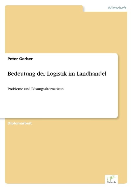 Cover: 9783838642987 | Bedeutung der Logistik im Landhandel | Peter Gerber | Taschenbuch