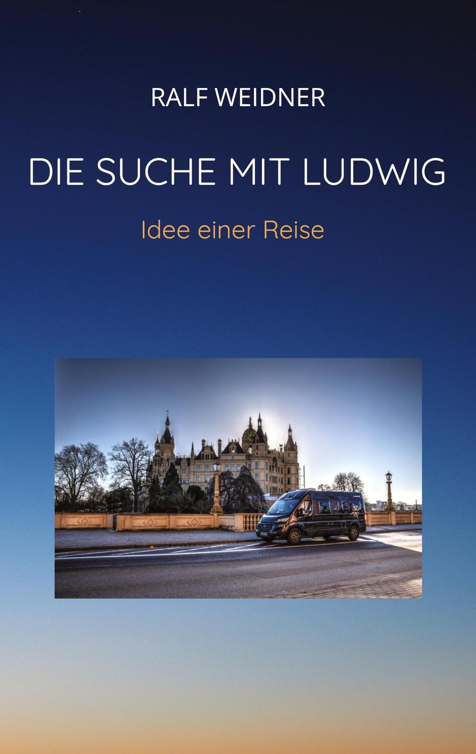 Cover: 9783347553842 | Die Suche mit Ludwig | Idee einer Reise. DE | Ralf Weidner | Buch