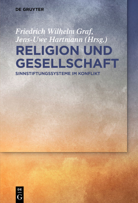 Cover: 9783110581256 | Religion und Gesellschaft | Sinnstiftungssysteme im Konflikt | Graf