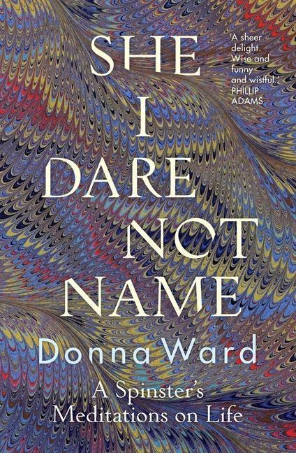 Cover: 9781760876296 | She I Dare Not Name | A spinster's meditations on life | Donna Ward