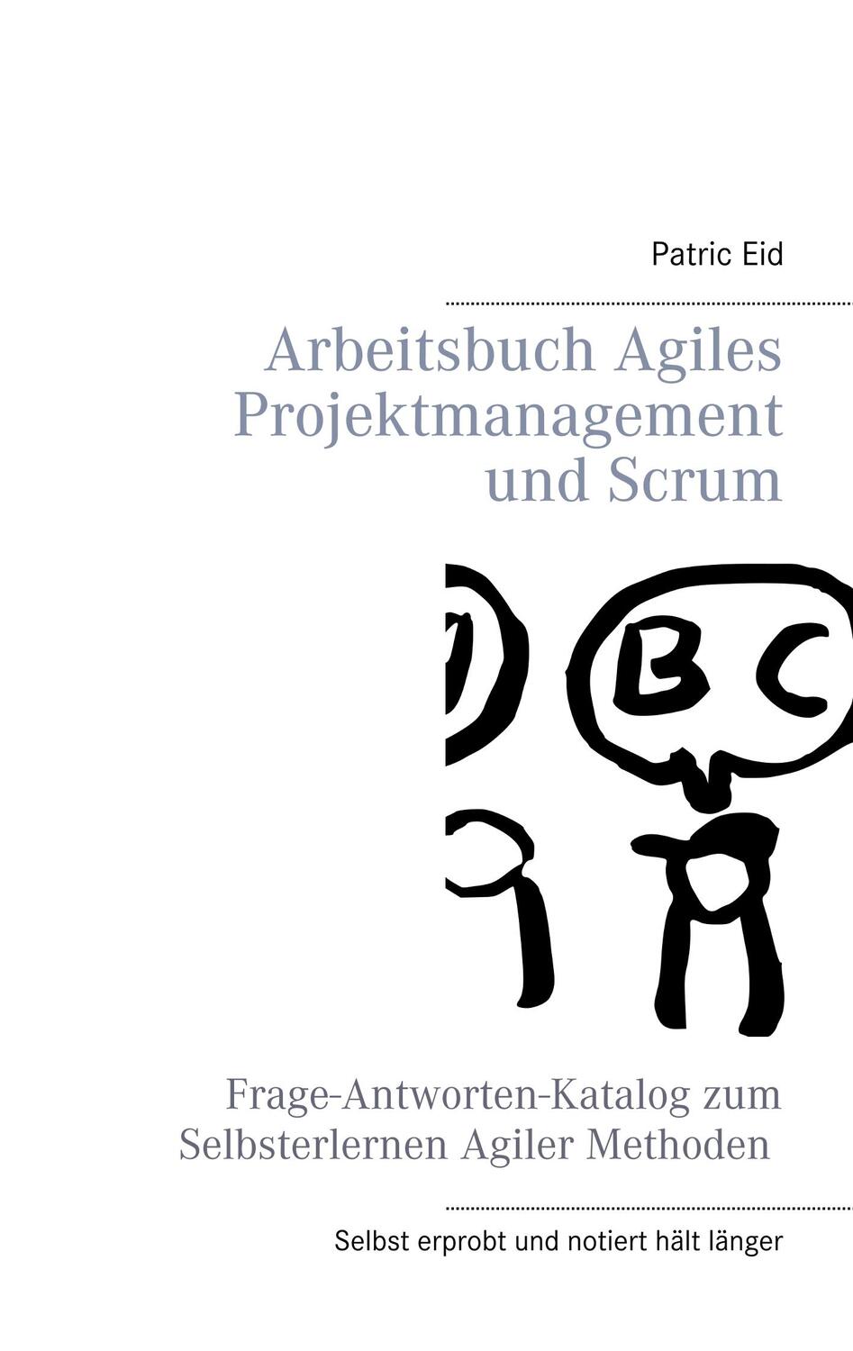 Cover: 9783750403888 | Arbeitsbuch Agiles Projektmanagement und Scrum | Patric Eid | Buch