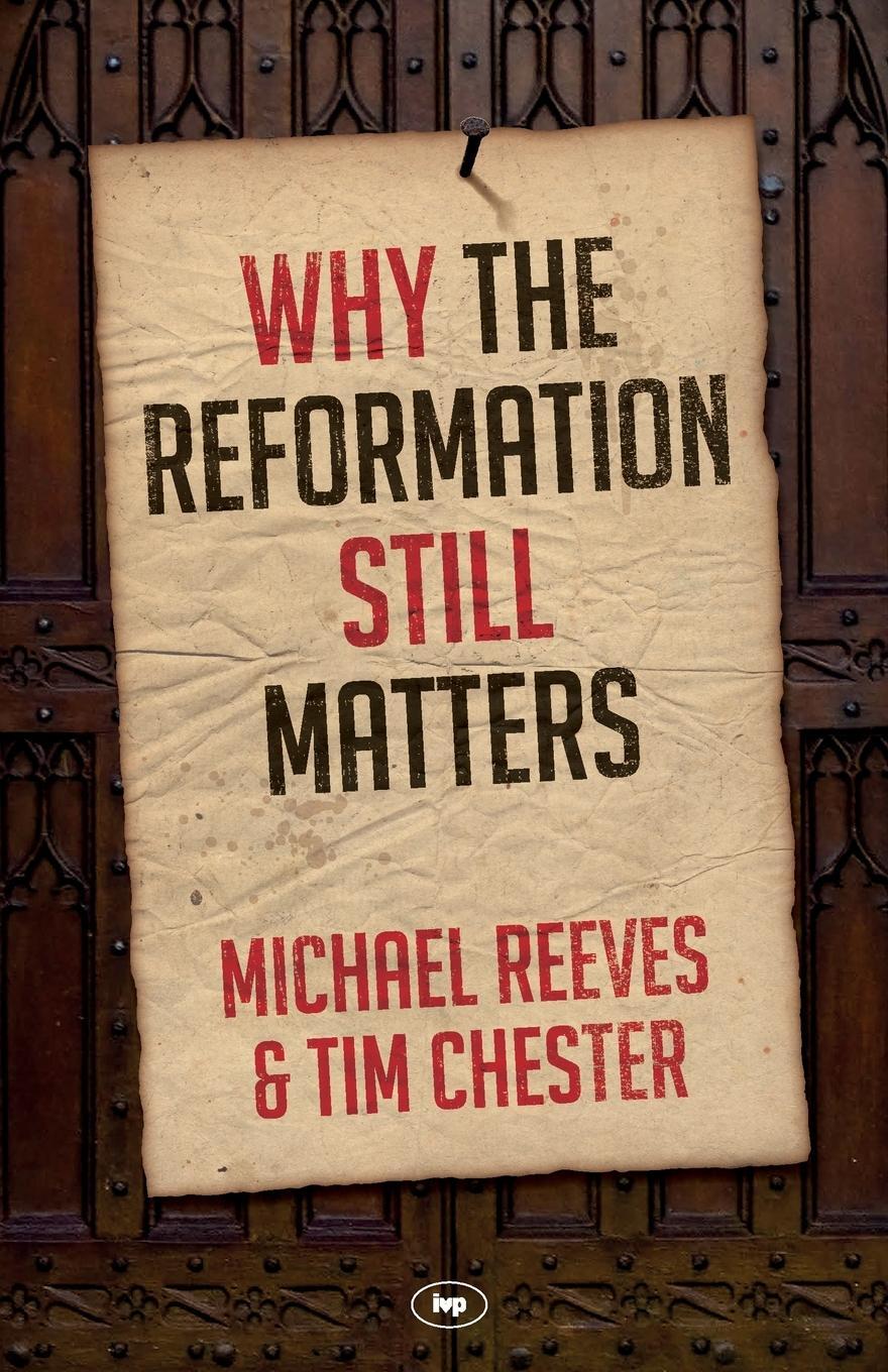 Cover: 9781783594078 | Why the Reformation Still Matters | Tim Chester | Taschenbuch | 2016