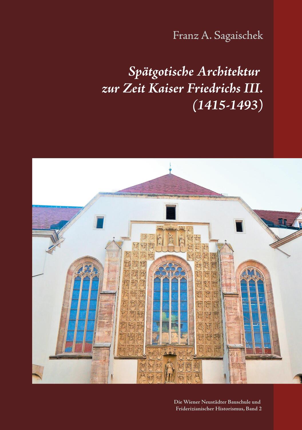 Cover: 9783951983462 | Spätgotische Architektur zur Zeit Kaiser Friedrichs III. (1415-1493)