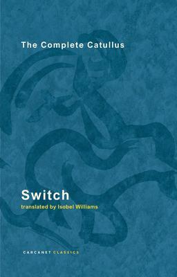 Cover: 9781800173392 | Switch | The Complete Catullus | Isobel Williams | Taschenbuch | 2023