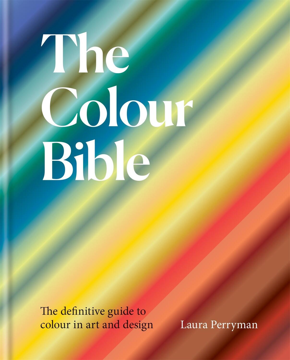 Cover: 9781781577844 | The Colour Bible | The definitive guide to colour in art and design