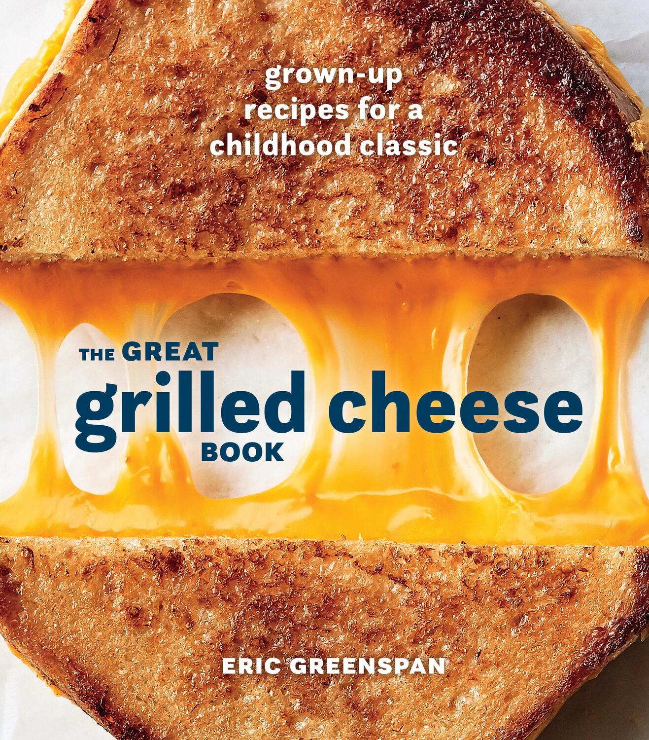 Cover: 9780399580741 | Great Grilled Cheese Book | Grown Up Recipes for a Childhood Classic