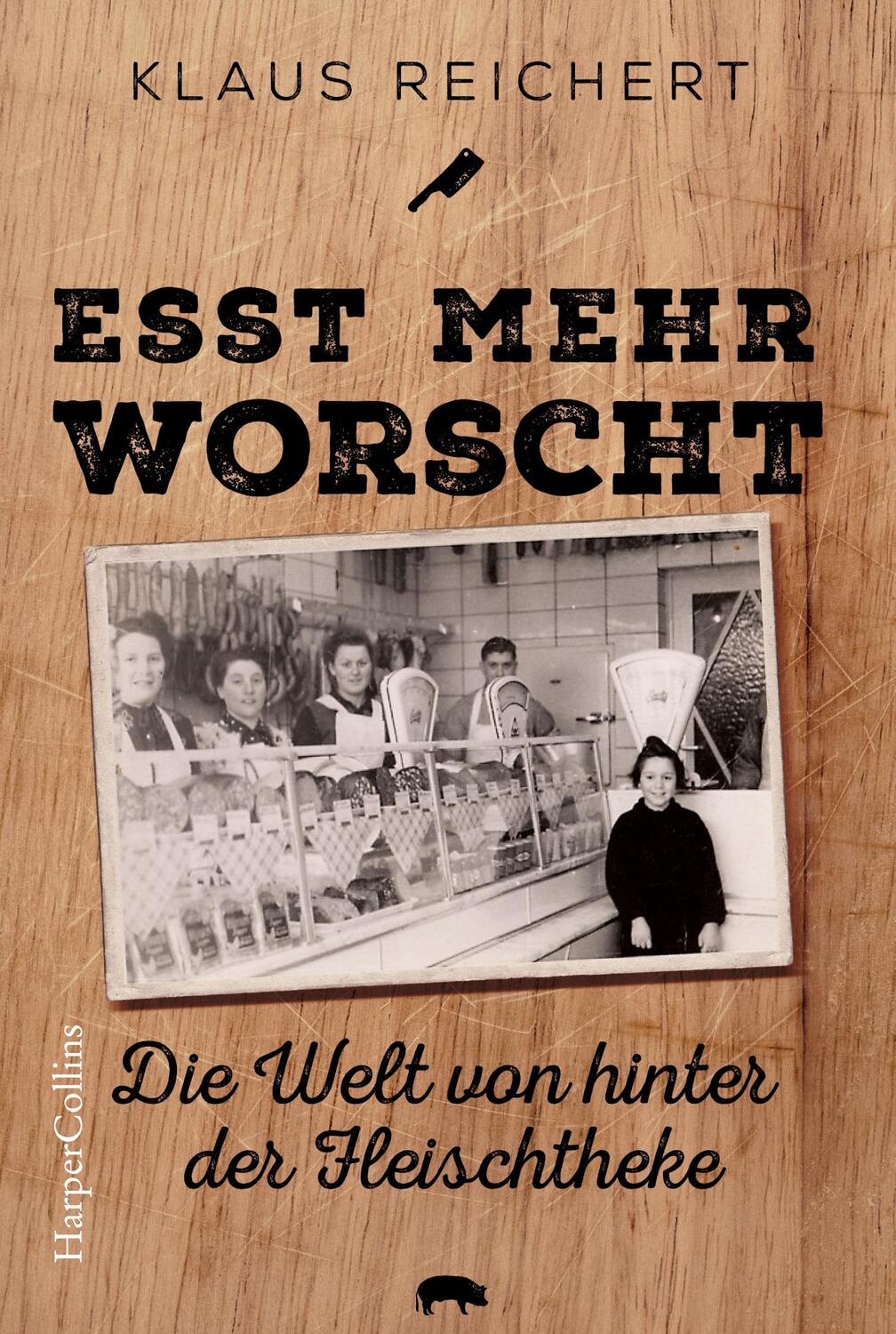 Cover: 9783365000243 | »Esst mehr Worscht« - Die Welt von hinter der Fleischtheke | Reichert