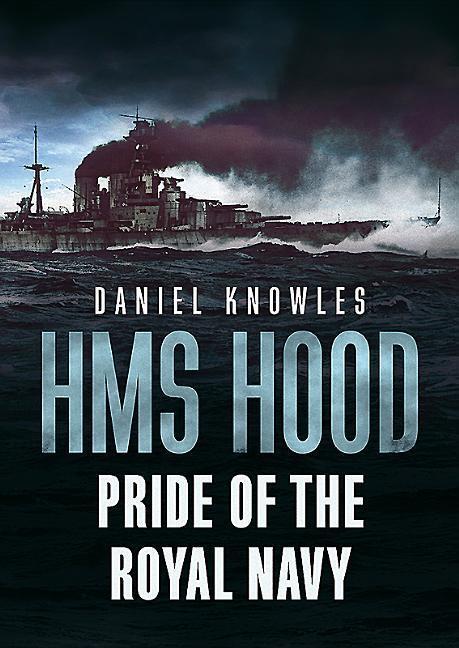 Cover: 9781781557235 | HMS Hood: Pride of the Royal Navy | Daniel Knowles | Buch | Englisch