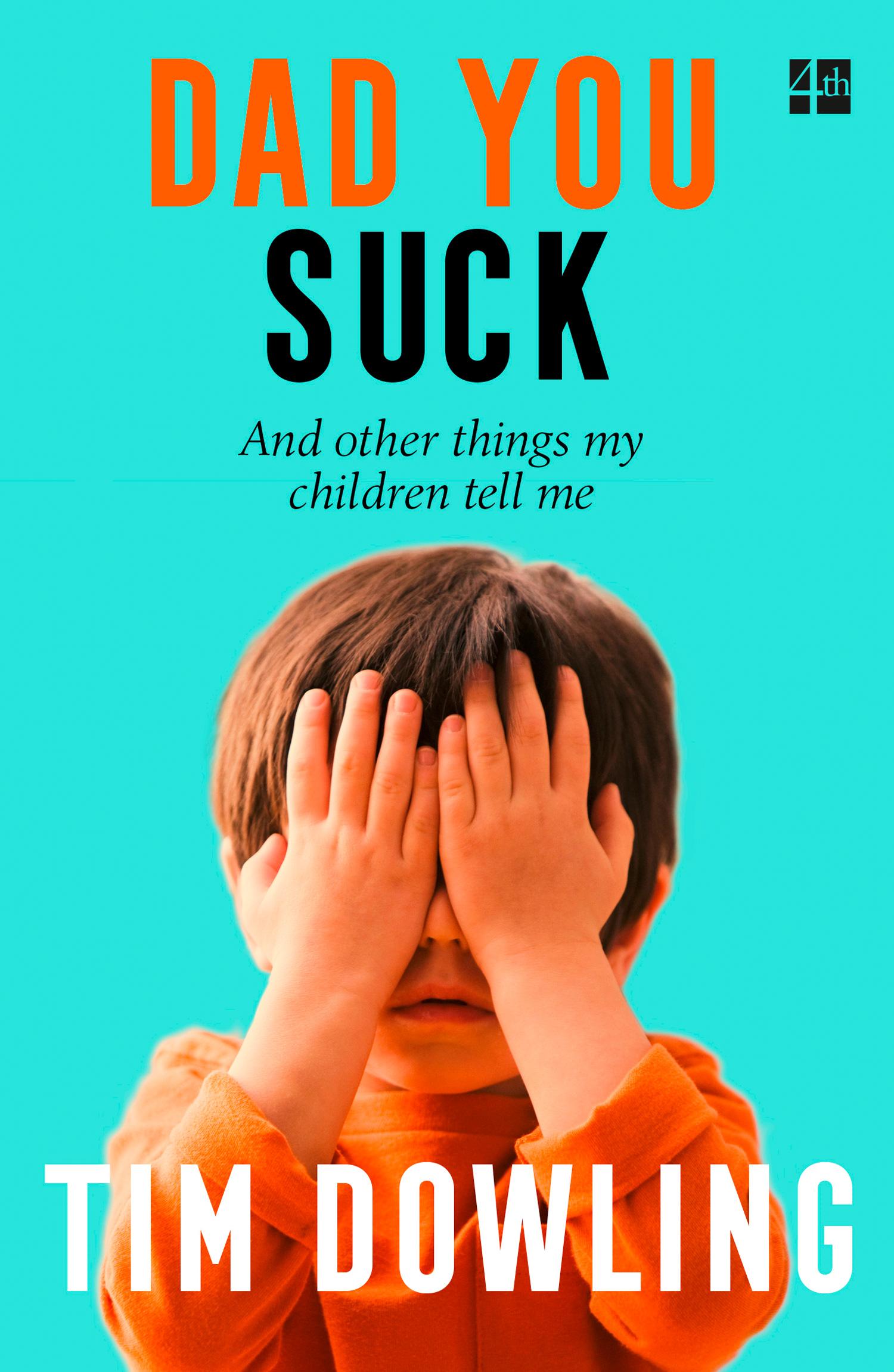 Cover: 9780007527717 | Dad You Suck | And Other Things My Children Tell Me | Tim Dowling