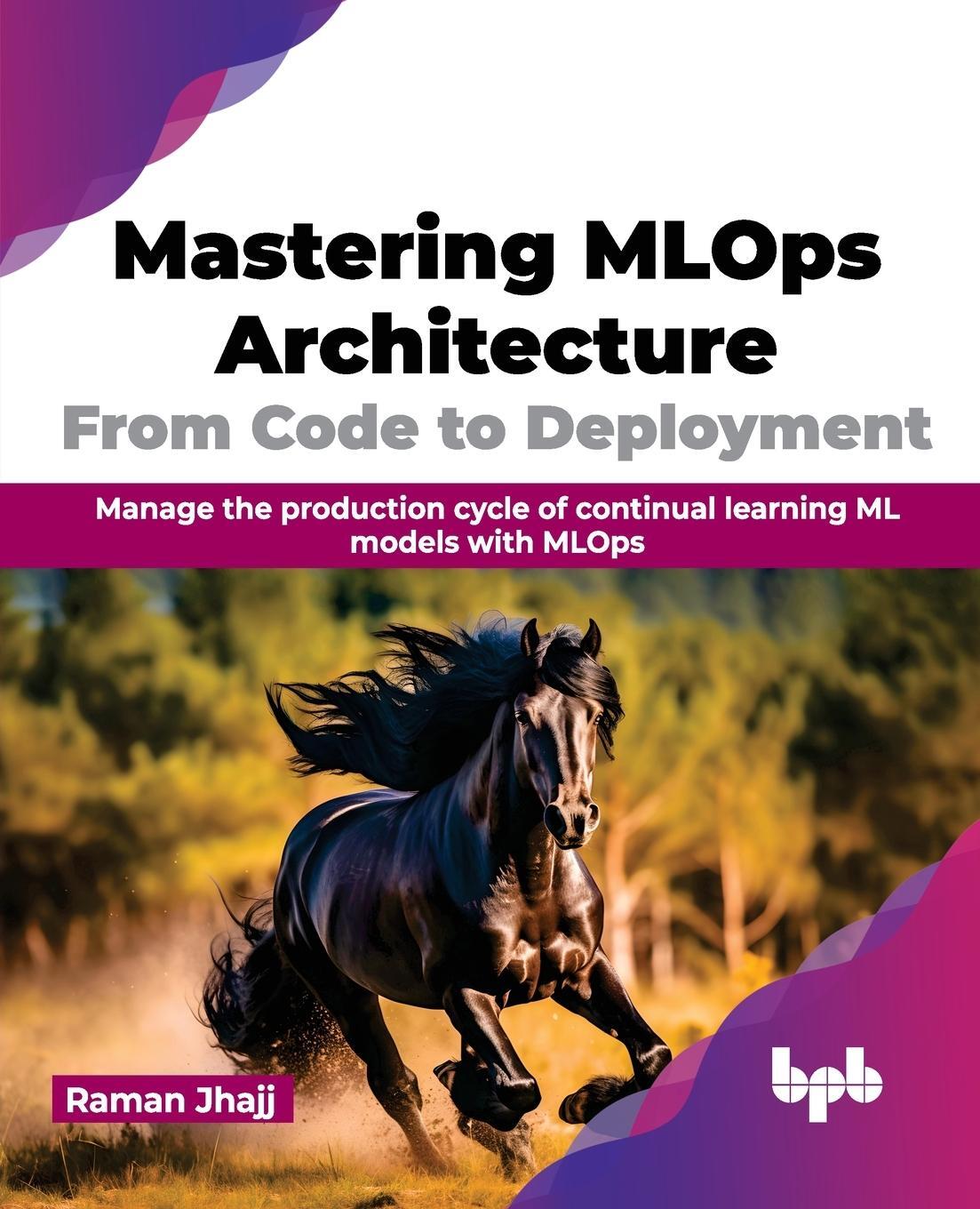 Cover: 9789355519498 | Mastering MLOps Architecture | Raman Jhajj | Taschenbuch | Paperback