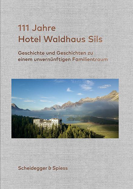 Cover: 9783858816344 | 111 Jahre Hotel Waldhaus Sils | Urs Kienberger | Buch | Deutsch | 2019