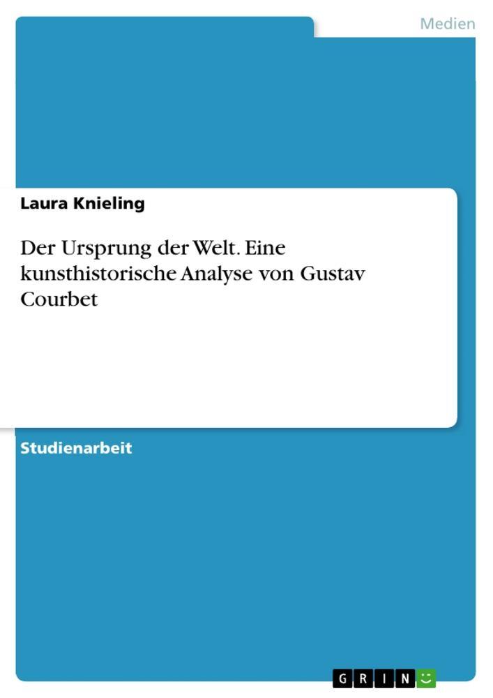 Cover: 9783668631755 | Der Ursprung der Welt. Eine kunsthistorische Analyse von Gustav...