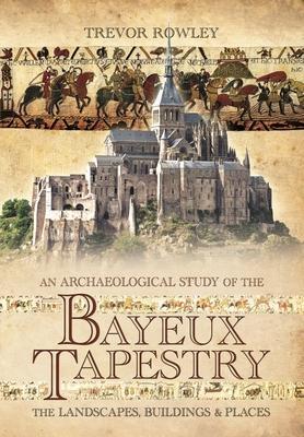 Cover: 9781526796691 | An Archaeological Study of the Bayeux Tapestry | Trevor Rowley | Buch