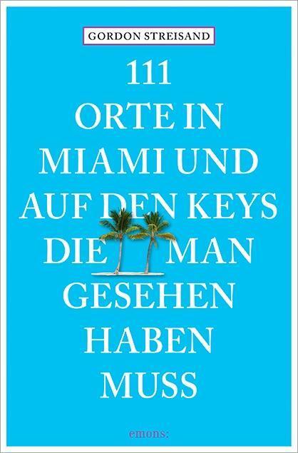 Cover: 9783954518463 | 111 Orte in Miami und auf den Keys, die man gesehen haben muss | Buch