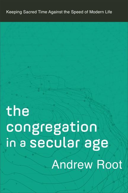 Cover: 9780801098482 | The Congregation in a Secular Age - Keeping Sacred Time against the...