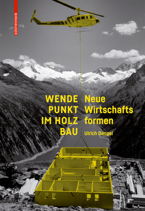Cover: 9783035610277 | Wendepunkt im Holzbau | Neue Wirtschaftsformen | Ulrich Dangel | Buch