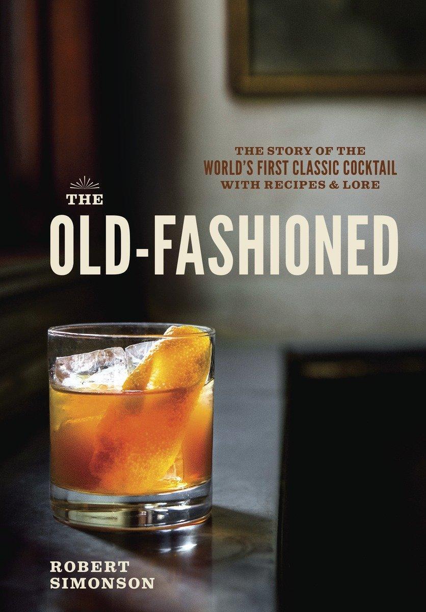 Cover: 9781607745358 | The Old-Fashioned: The Story of the World's First Classic Cocktail,...