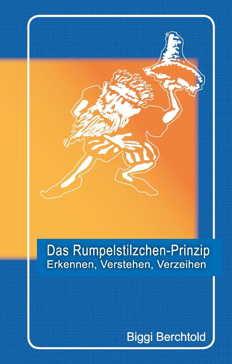 Cover: 9783734731884 | Das Rumpelstilzchen-Prinzip | Erkennen, verstehen, verzeihen | Buch