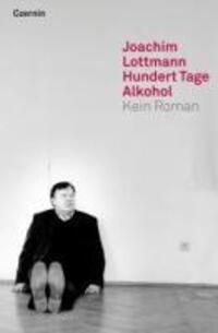 Cover: 9783707603774 | Hundert Tage Alkohol | Kein Roman | Joachim Lottmann | Buch | 164 S.