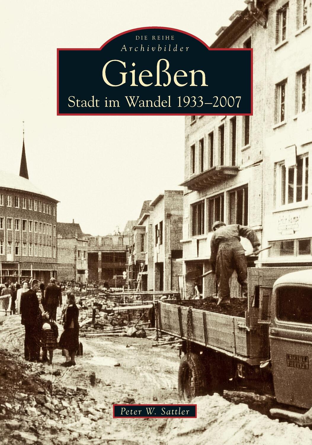 Cover: 9783866803220 | Gießen | Stadt im Wandel 1933-2007 | Peter W. Sattler | Taschenbuch