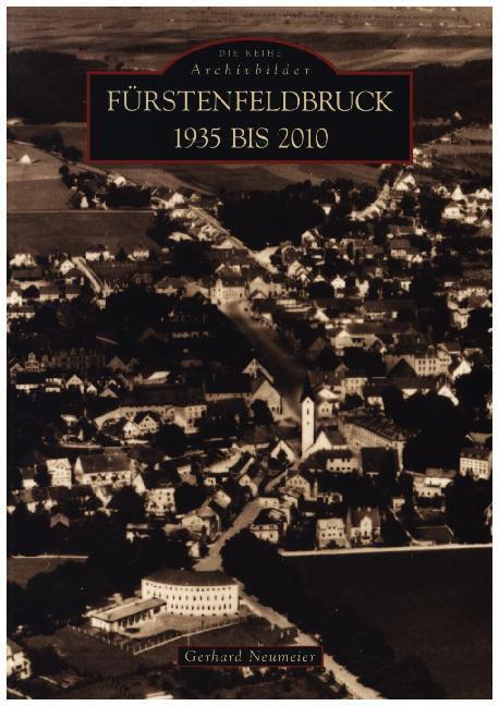 Cover: 9783866807358 | Fürstenfeldbruck 1935 bis 2010 | Gerhard Neumeier | Taschenbuch | 2014