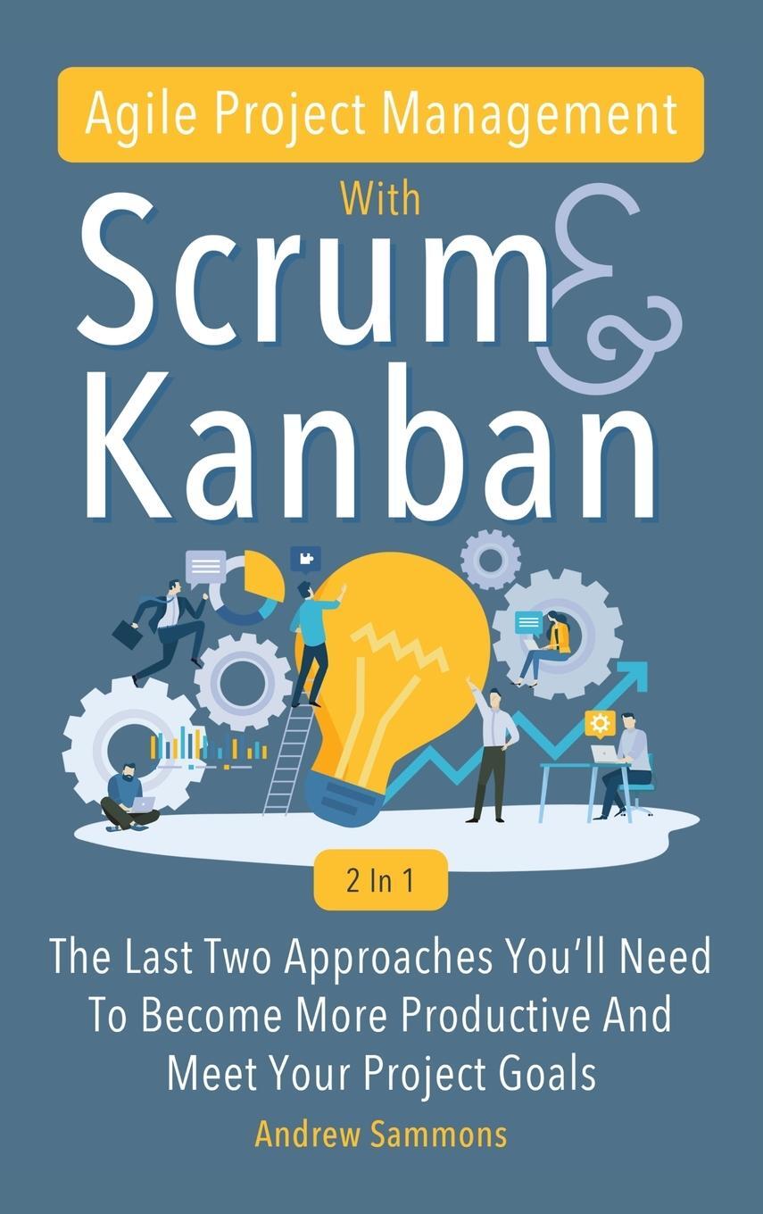 Cover: 9781646960620 | Agile Project Management With Scrum + Kanban 2 In 1 | Andrew Sammons