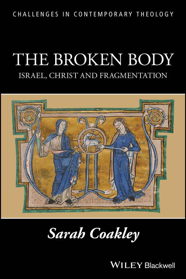 Cover: 9781405189231 | The Broken Body | Israel, Christ and Fragmentation | Sarah Coakley