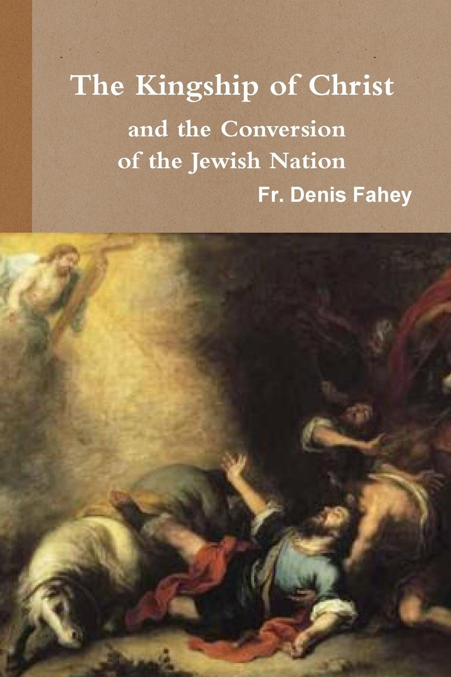 Cover: 9781365212451 | The Kingship of Christ and the Conversion of the Jewish Nation | Fahey